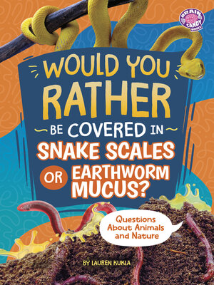 cover image of Would You Rather Be Covered in Snake Scales or Earthworm Mucus?